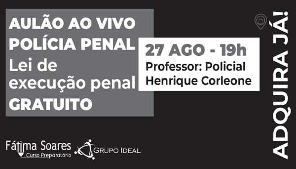 CÓD 391 - AULÃO GRATUITO POLÍCIA PENAL LEI DE EXECUÇÃO PENAL(LEP)  AO VIVO