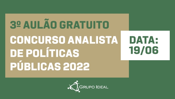 CÓD 440 - 3º AULÃO GRATUITO - CONCURSO ANALISTA DE POLÍTICAS PÚBLICAS 2022