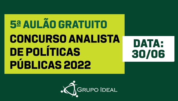 CÓD 443 - 5ª AULÃO GRATUITO - CONCURSO ANALISTA DE POLÍTICAS PÚBLICAS 2022