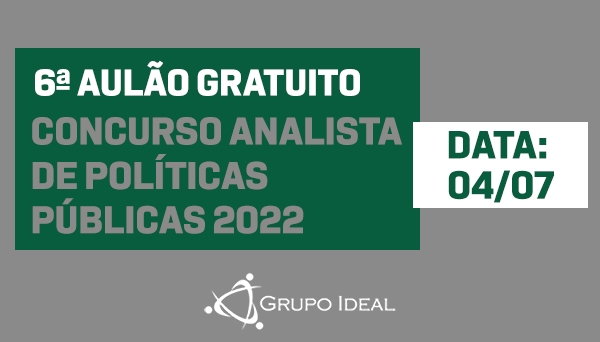 CÓD 448 - 6ª AULÃO GRATUITO - CONCURSO ANALISTA DE POLÍTICAS PÚBLICAS 2022