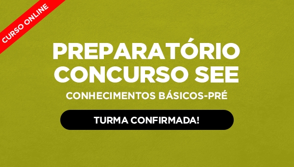 CÓD 460 - PREPARATÓRIO CONCURSO SEE – CONHECIMENTOS BÁSICOS-PRÉ EDITAL