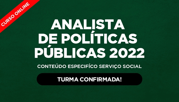 CÓD 434 - CONCURSO PBH - ANALISTA DE POLÍTICAS PÚBLICAS 2022 - CONTEÚDO ESPECIFÍCO SERVIÇO SOCIAL