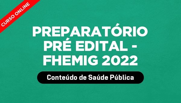 CÓD 433 - CURSO PREPARATÓRIO - PRÉ EDITAL - FHEMIG 2022 - AO VIVO