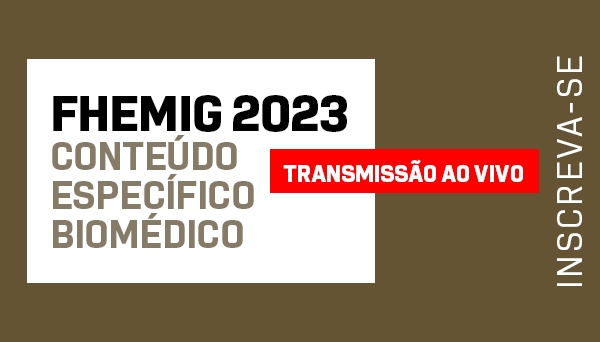 CÓD 494 - FHEMIG 2023 CONTEÚDO ESPECÍFICO BIOMÉDICO – TRANSMISSÃO AO VIVO