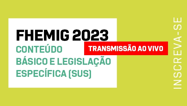 CÓD 490 - FHEMIG 2023 CONTEÚDO BÁSICO e LEGISLAÇÃO ESPECÍFICA (SUS)