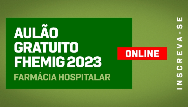 CÓD 521 - 9º AULÃO GRATUITO FHEMIG 2023 FARMÁCIA HOSPITALAR - AO VIVO