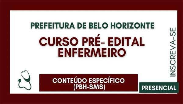 COD 2075 - CURSO PRÉ-EDITAL CONTEÚDO ESPECÍFICO ENFERMEIRO (PBH-SMS) - PRESENCIAL