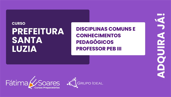 CÓD 627 - CURSO PREPARATÓRIO PREFEITURA DE SANTA LUZIA – PROFESSOR PEB III