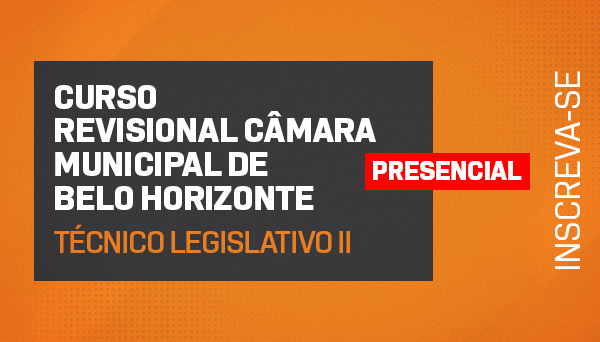 CÓD 2057 - CURSO REVISIONAL CÂMARA MUNICIPAL DE BH - TÉCNICO LEGISLATIVO II - PRESENCIAL