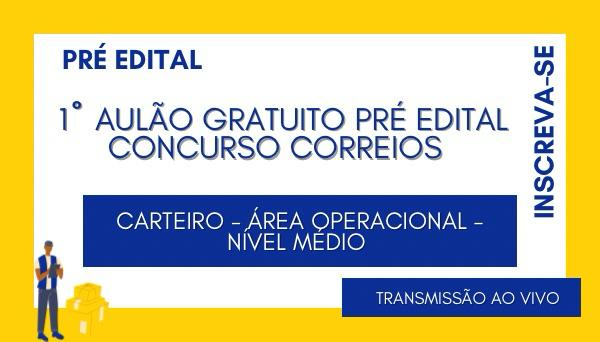 CÓD 614 - 1º AULÃO GRATUITO PRE EDITAL -CONCURSO CORREIOS - CARTEIRO - ÁREA OPERACIONAL- NÍVEL MÉDIO (PRE EDITAL)