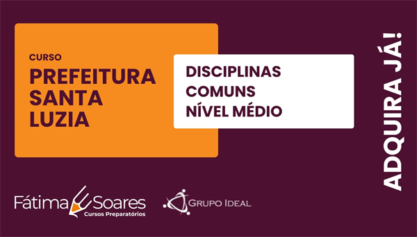 CÓD 619 - CURSO PREPARATÓRIO PREFEITURA DE SANTA LUZIA - NÍVEL MÉDIO - COMUM A TODOS OS CARGOS