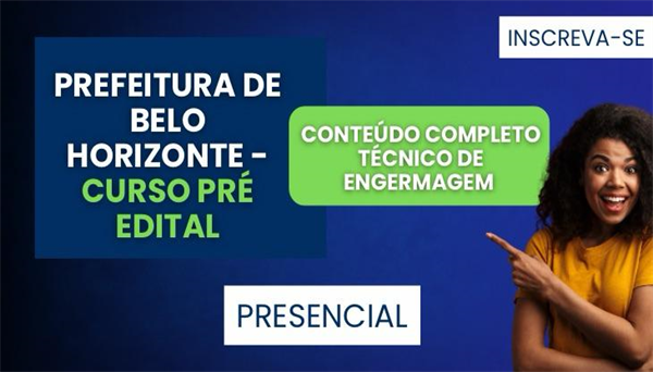 CÓD 2073 - CURSO PRE - EDITAL CONTEÚDO COMPLETO PARA TECNICO DE ENFERMAGEM - (SMS-PBH) - PRESENCIAL