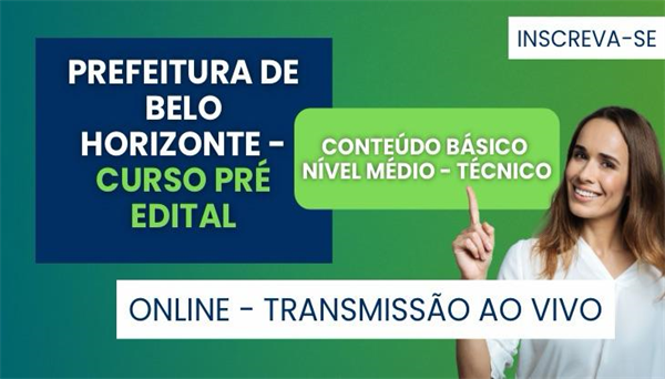 CÓD 621 - CURSO PRE EDITAL CONTEÚDO BÁSICO NÍVEL MÉDIO/TÉCNICO - SMS-PBH