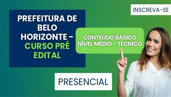 CÓD 2072 - CURSO PRE - EDITAL CONTEÚDO BÁSICO NÍVEL MÉDIO/TÉCNICO - SMS-PBH - PRESENCIAL 