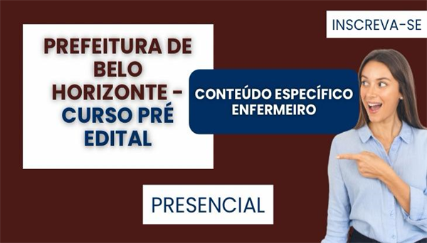 COD 2075 - CURSO PRÉ-EDITAL CONTEÚDO ESPECÍFICO ENFERMEIRO (PBH-SMS) - PRESENCIAL